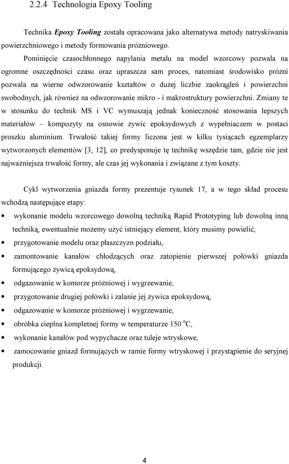 dużej liczbie zaokrągleń i powierzchni swobodnych, jak również na odwzorowanie mikro - i makrostruktury powierzchni.