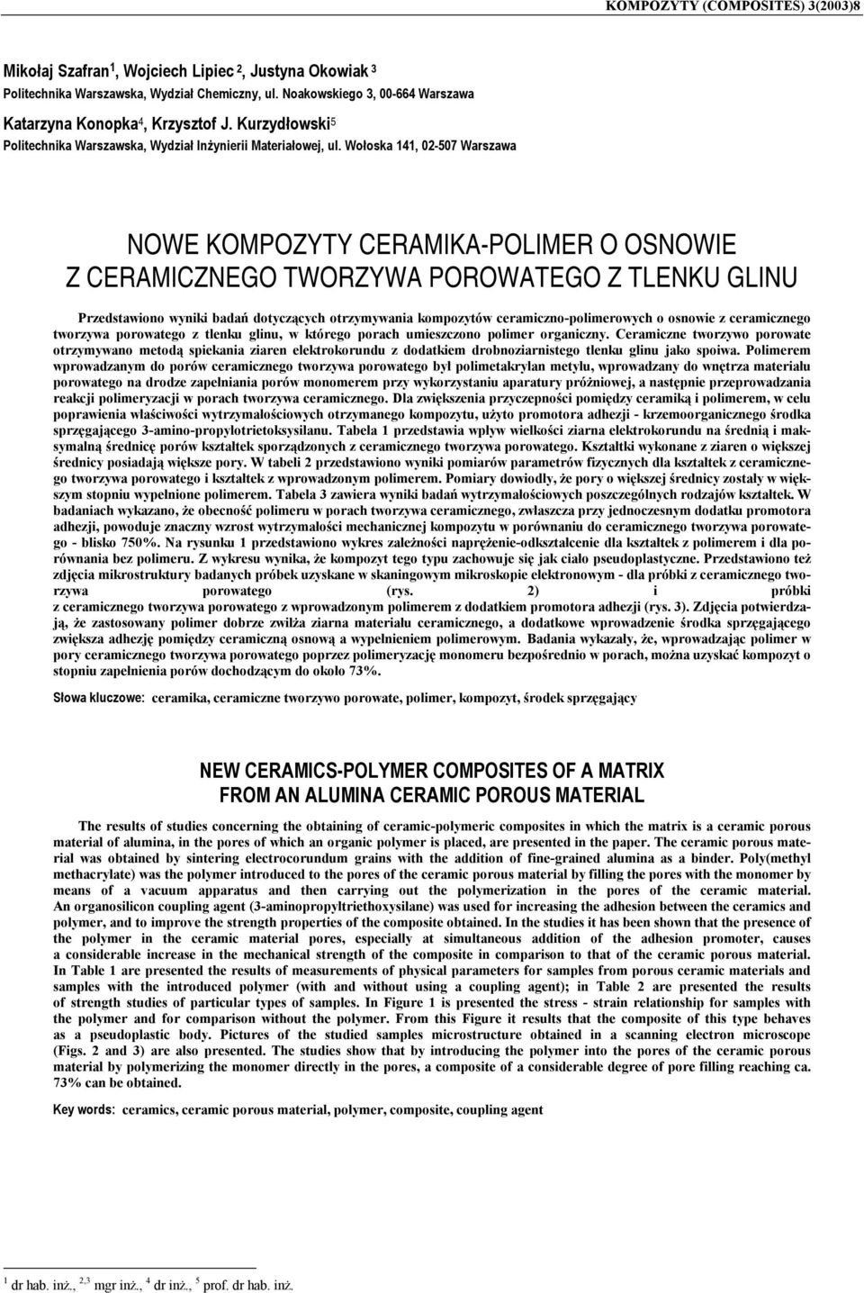 Wołoska 141, 02-507 Warszawa NOWE KOMPOZYTY CERAMIKA-POLIMER O OSNOWIE Z CERAMICZNEGO TWORZYWA POROWATEGO Z TLENKU GLINU Przedstawiono wyniki badań dotyczących otrzymywania kompozytów