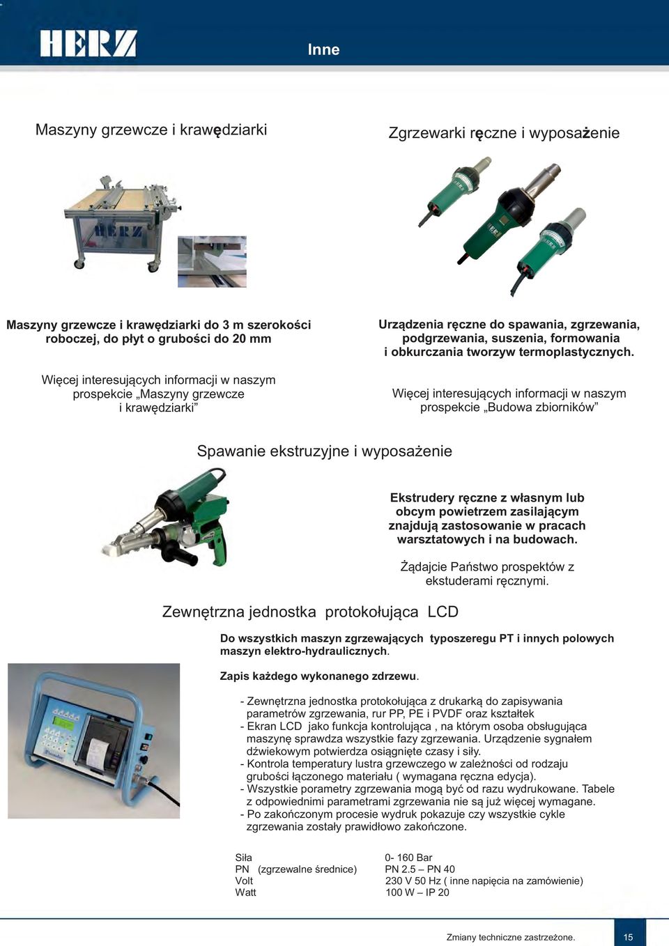 Więcej interesujących informacji w naszym prospekcie Budowa zbiorników Spawanie ekstruzyjne i wyposażenie Zewnętrzna jednostka protokołująca LCD Ekstrudery ręczne z własnym lub obcym powietrzem