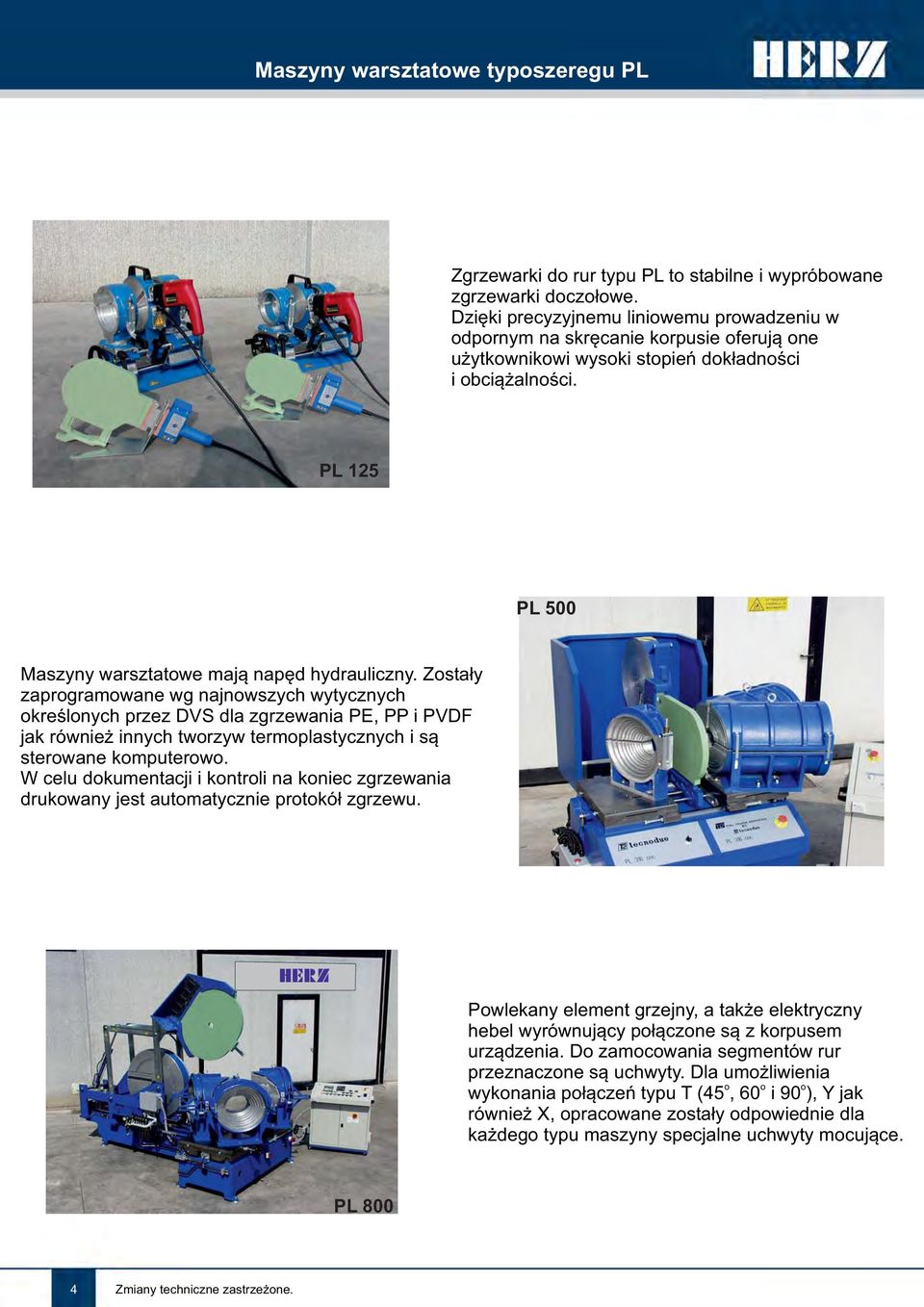 PL 125 PL 500 Maszyny warsztatowe mają napęd hydrauliczny.
