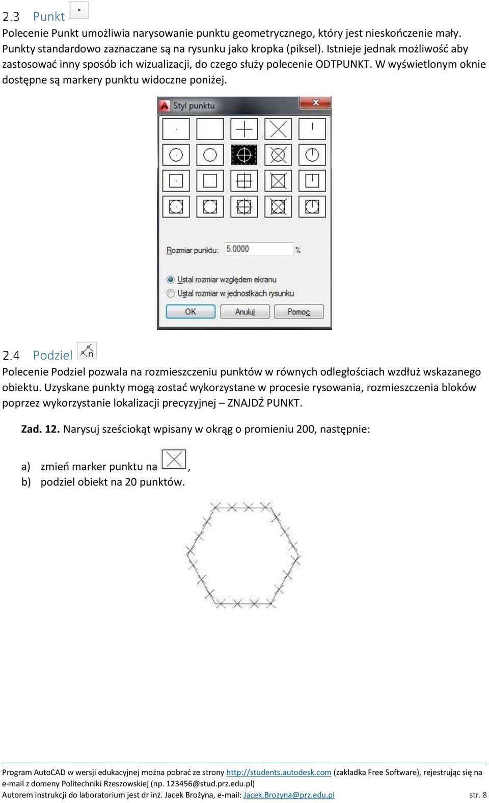 Podziel Polecenie Podziel pozwala na rozmieszczeniu punktów w równych odległościach wzdłuż wskazanego obiektu.