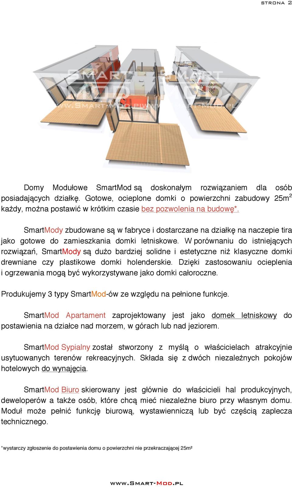 SmartMody zbudowane są w fabryce i dostarczane na działkę na naczepie tira jako gotowe do zamieszkania domki letniskowe.