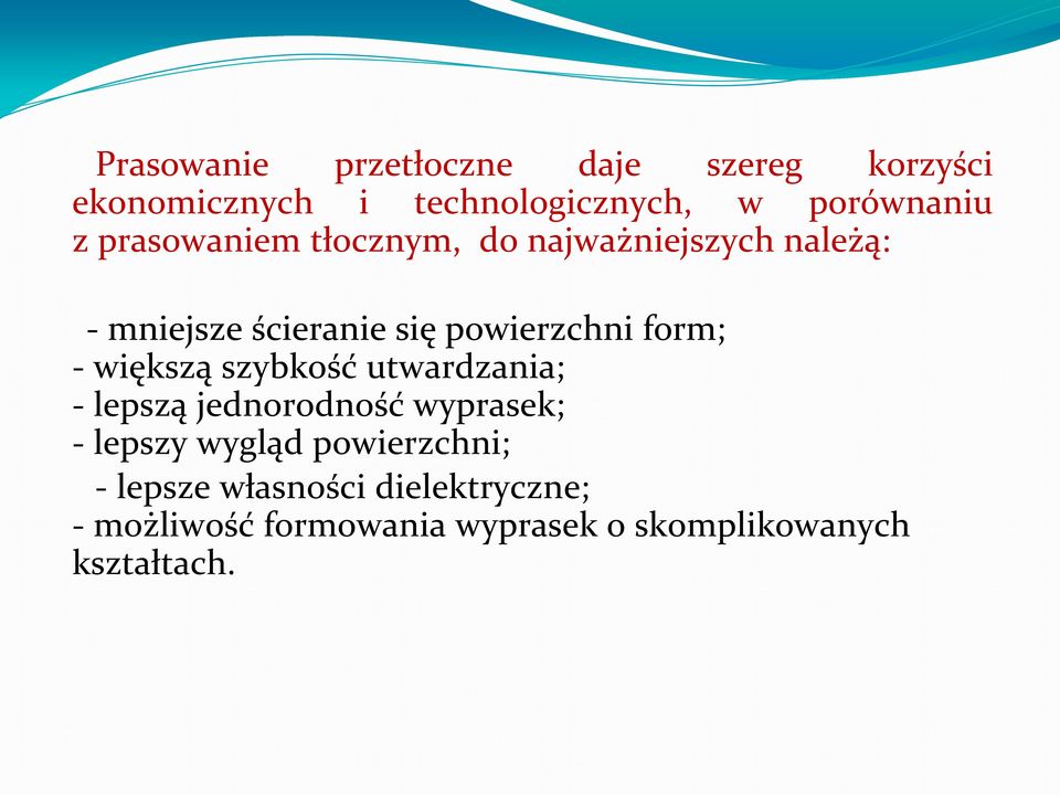 większą szybkość utwardzania; - lepszą jednorodność wyprasek; - lepszy wygląd powierzchni; -