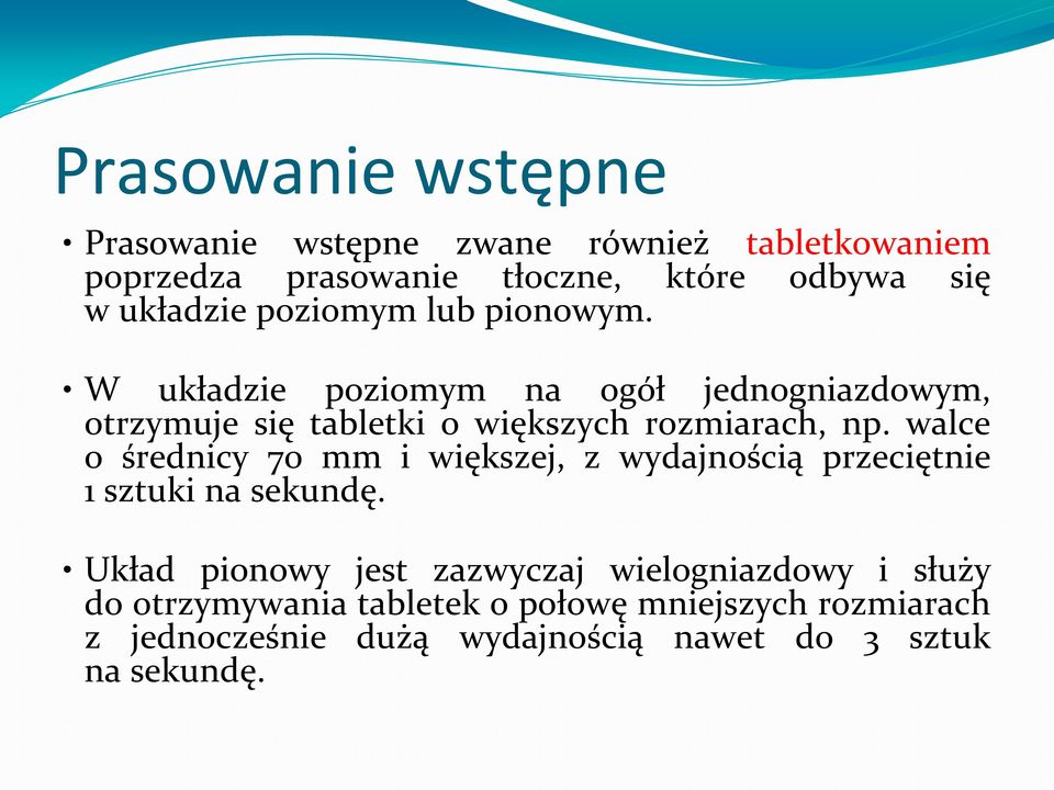 W układzie poziomym na ogół jednogniazdowym, otrzymuje się tabletki o większych rozmiarach, np.