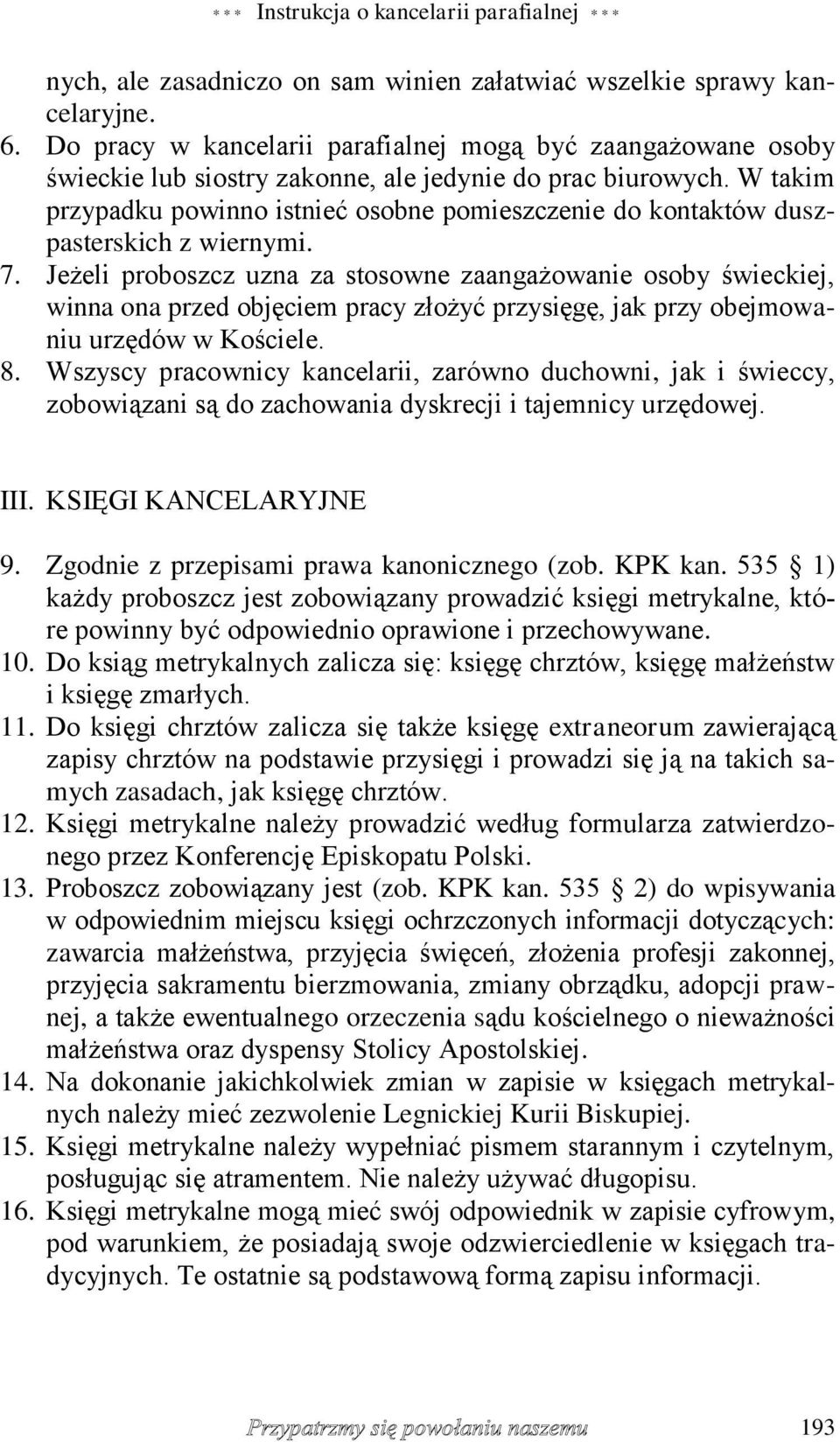 W takim przypadku powinno istnieć osobne pomieszczenie do kontaktów duszpasterskich z wiernymi. 7.