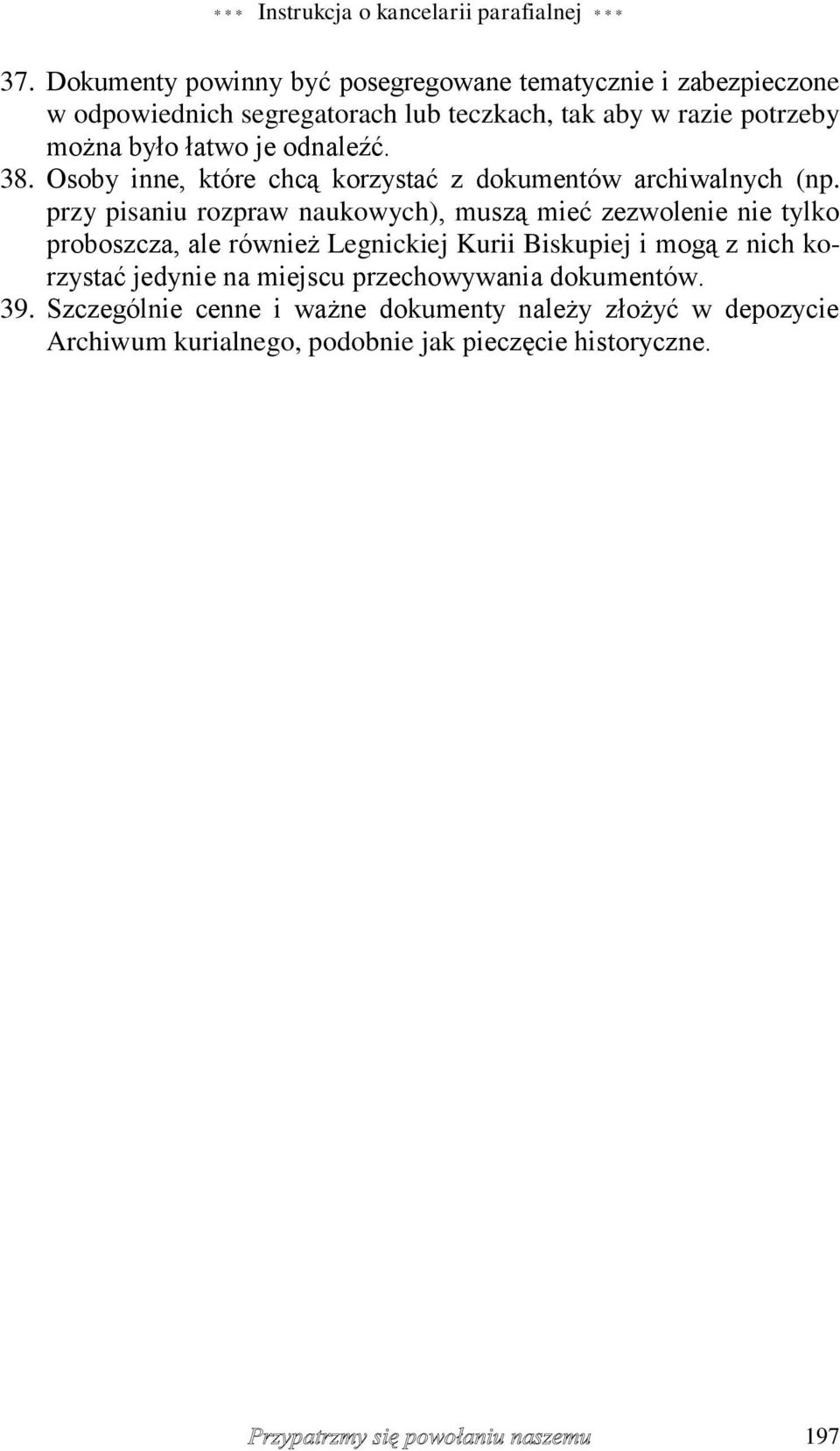 łatwo je odnaleźć. 38. Osoby inne, które chcą korzystać z dokumentów archiwalnych (np.