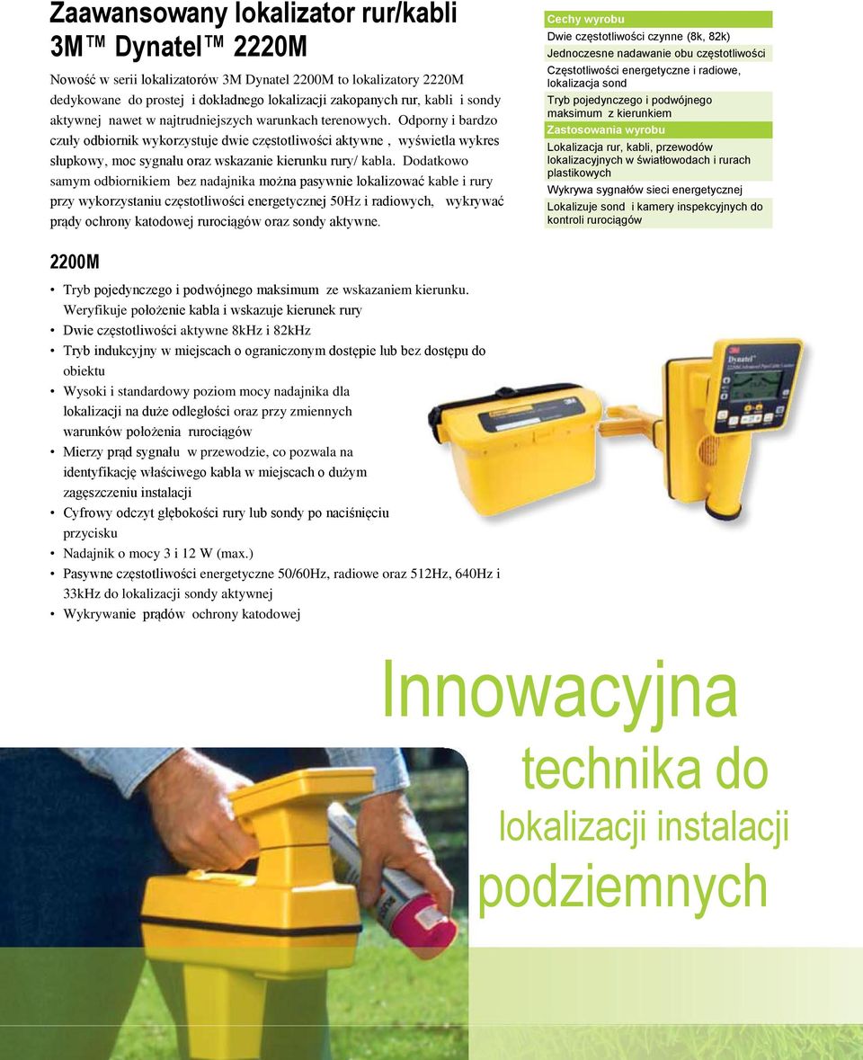 Odporny i bardzo czuły odbiornik wykorzystuje dwie częstotliwości aktywne, wyświetla wykres słupkowy, moc sygnału oraz wskazanie kierunku rury/ kabla.
