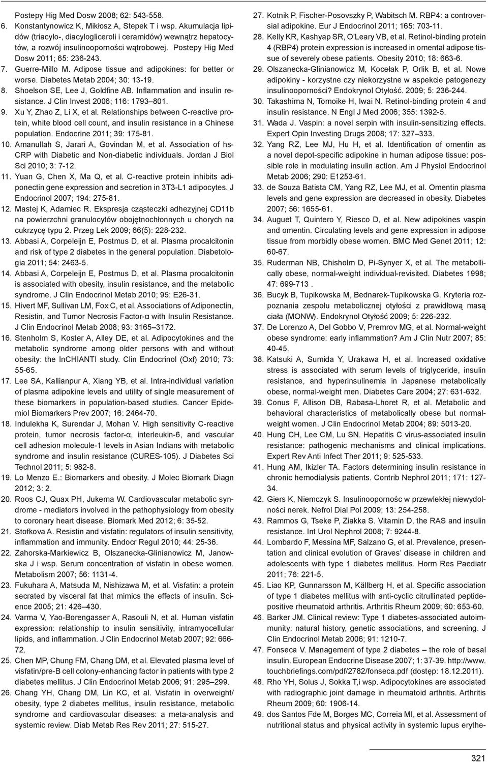 Adipose tissue and adipokines: for better or worse. Diabetes Metab 2004; 30: 13-19. 8. Shoelson SE, Lee J, Goldfine AB. Inflammation and insulin resistance. J Clin Invest 2006; 116: 1793 801. 9.