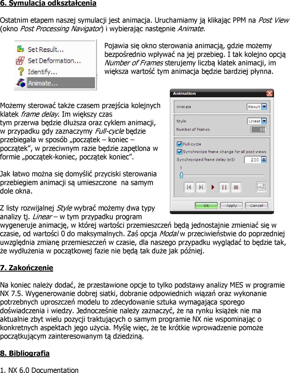 I tak klejn pcją Number f Frames sterujemy liczbą klatek animacji, im większa wartść tym animacja będzie bardziej płynna. Mżemy sterwać także czasem przejścia klejnych klatek frame delay.