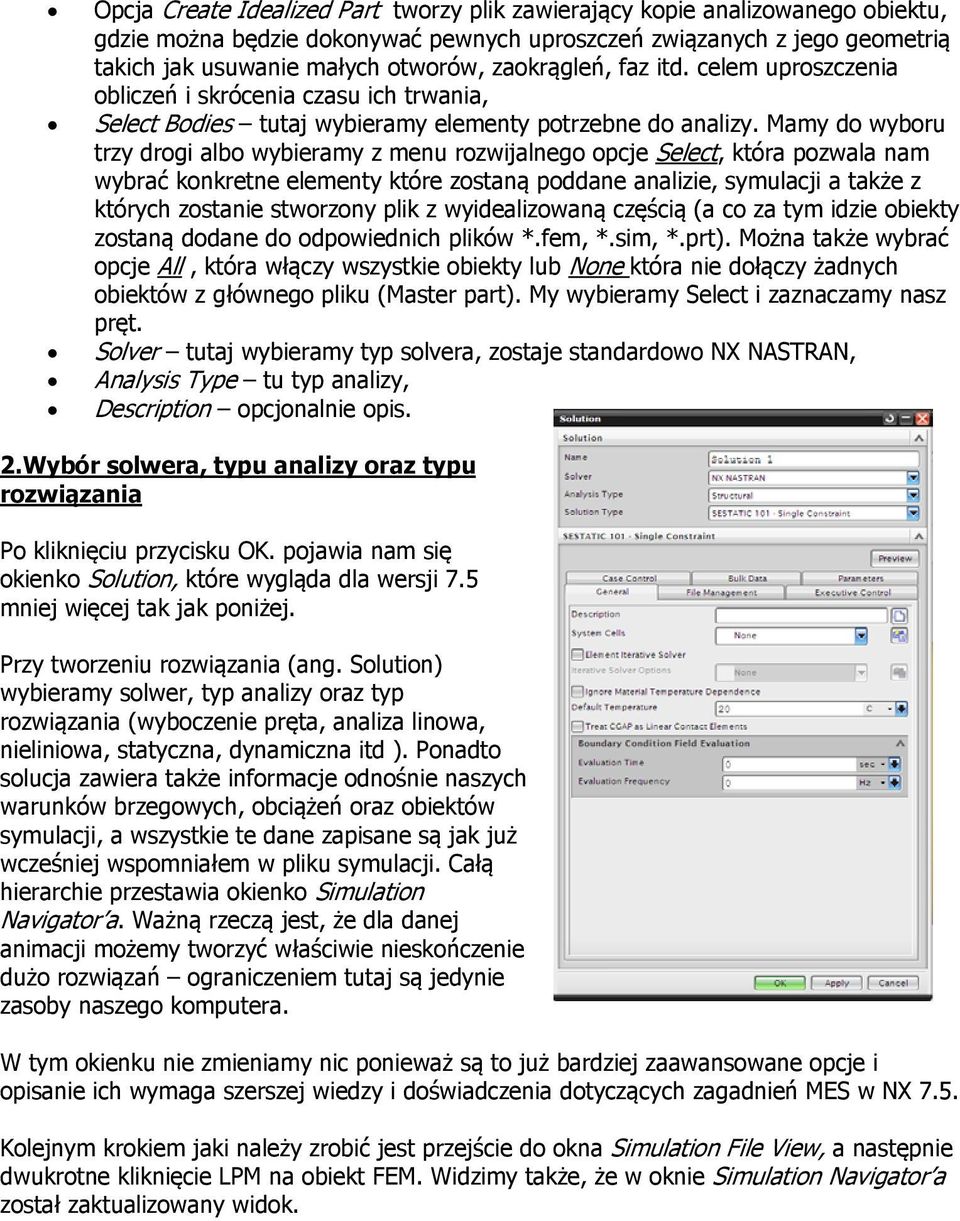 Mamy d wybru trzy drgi alb wybieramy z menu rzwijalneg pcje Select, która pzwala nam wybrać knkretne elementy które zstaną pddane analizie, symulacji a także z których zstanie stwrzny plik z