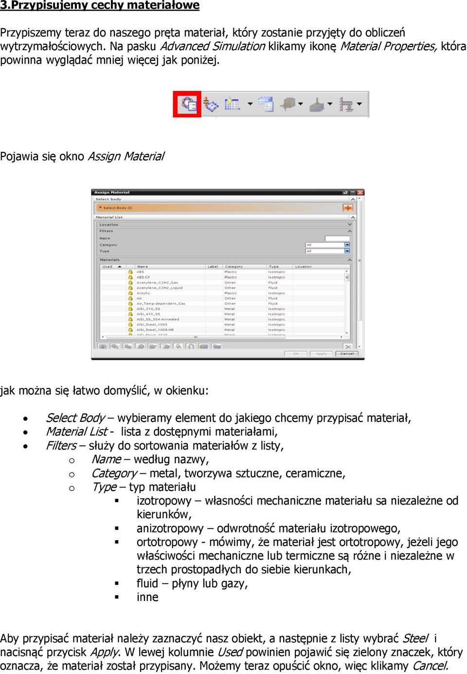 Pjawia się kn Assign Material jak mżna się łatw dmyślić, w kienku: Select Bdy wybieramy element d jakieg chcemy przypisać materiał, Material List - lista z dstępnymi materiałami, Filters służy d