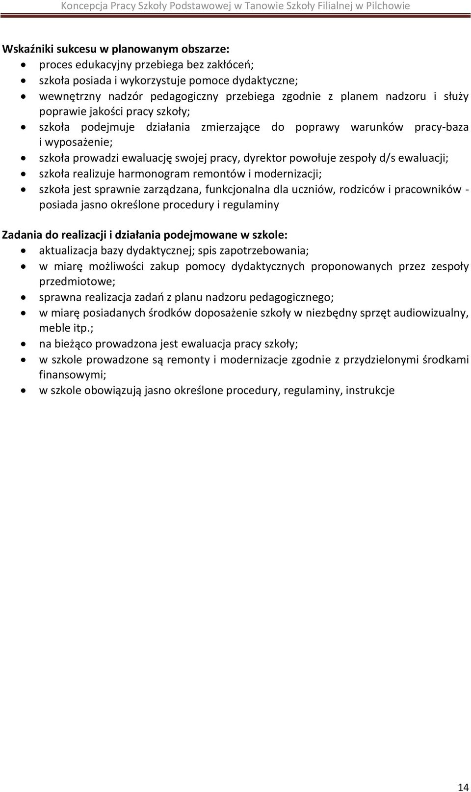 ewaluacji; szkoła realizuje harmonogram remontów i modernizacji; szkoła jest sprawnie zarządzana, funkcjonalna dla uczniów, rodziców i pracowników - posiada jasno określone procedury i regulaminy