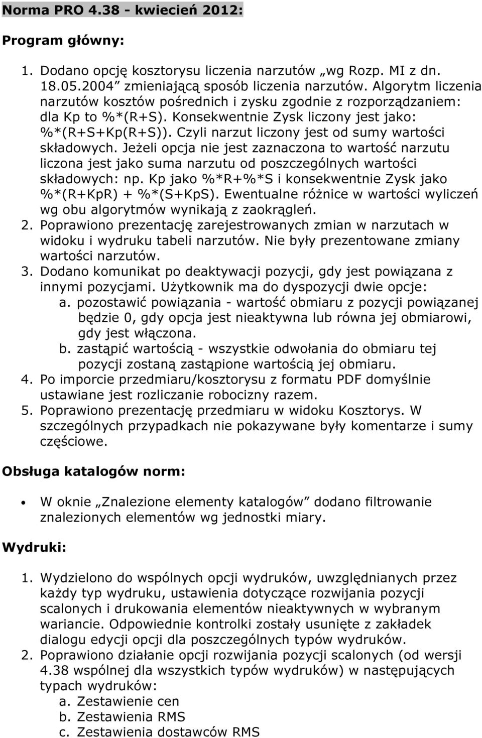 Czyli narzut liczony jest od sumy wartości składowych. Jeżeli opcja nie jest zaznaczona to wartość narzutu liczona jest jako suma narzutu od poszczególnych wartości składowych: np.