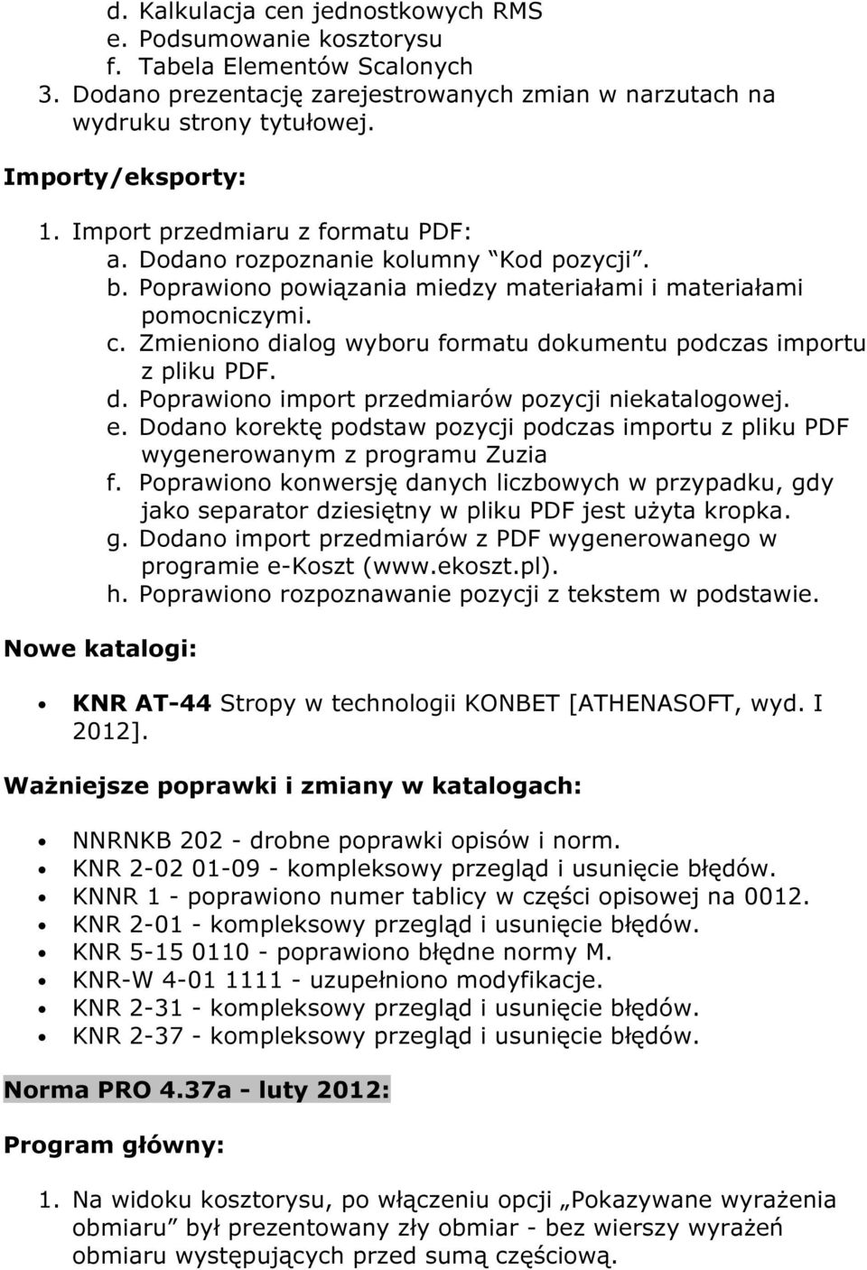 Zmieniono dialog wyboru formatu dokumentu podczas importu z pliku PDF. d. Poprawiono import przedmiarów pozycji niekatalogowej. e.