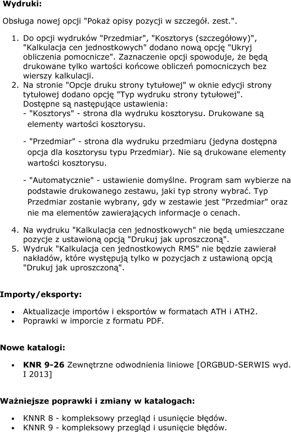 Zaznaczenie opcji spowoduje, że będą drukowane tylko wartości końcowe obliczeń pomocniczych bez wierszy kalkulacji. 2.