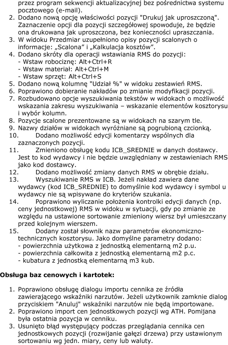 W widoku Przedmiar uzupełniono opisy pozycji scalonych o informacje: Scalona i Kalkulacja kosztów. 4.