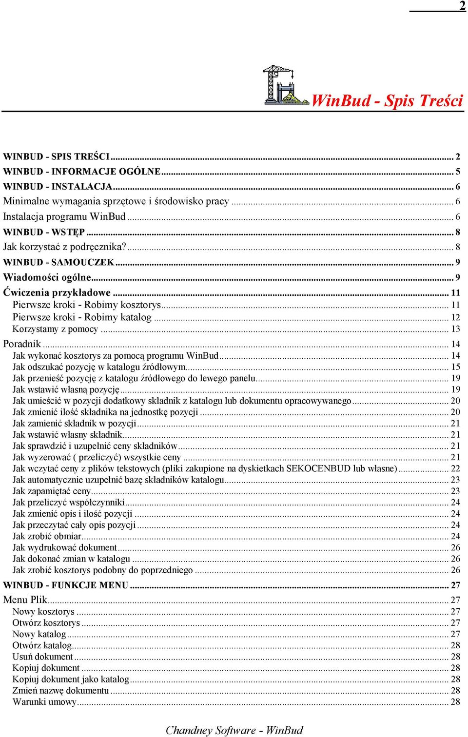 .. 11 Pierwsze kroki - Robimy katalog... 12 Korzystamy z pomocy... 13 Poradnik... 14 Jak wykonać kosztorys za pomocą programu WinBud... 14 Jak odszukać pozycję w katalogu źródłowym.