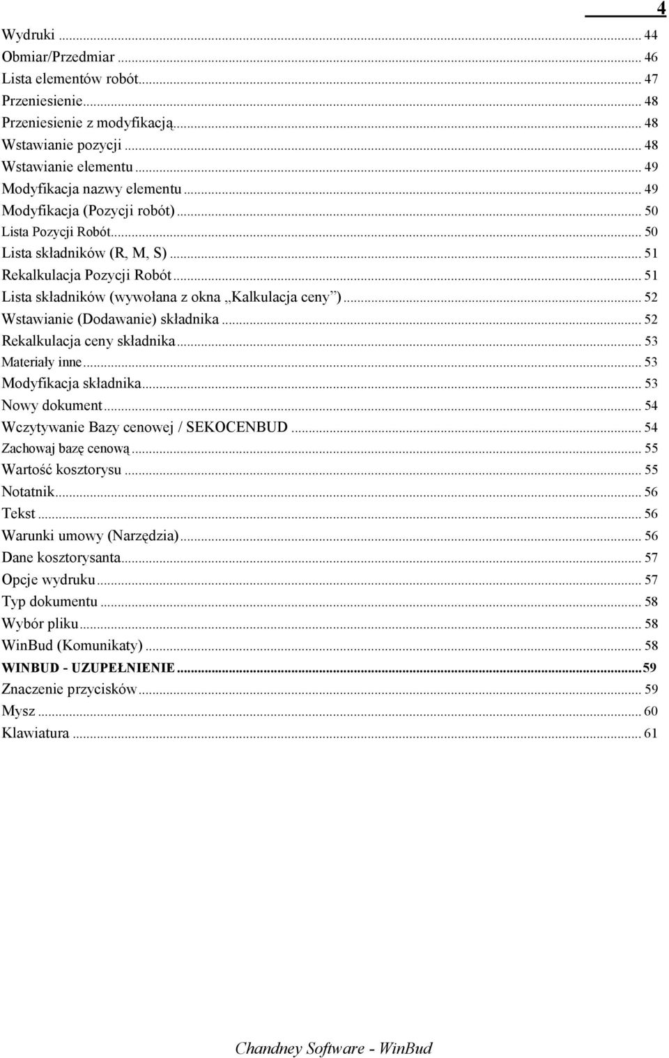 .. 52 Wstawianie (Dodawanie) składnika... 52 Rekalkulacja ceny składnika... 53 Materiały inne... 53 Modyfikacja składnika... 53 Nowy dokument... 54 Wczytywanie Bazy cenowej / SEKOCENBUD.