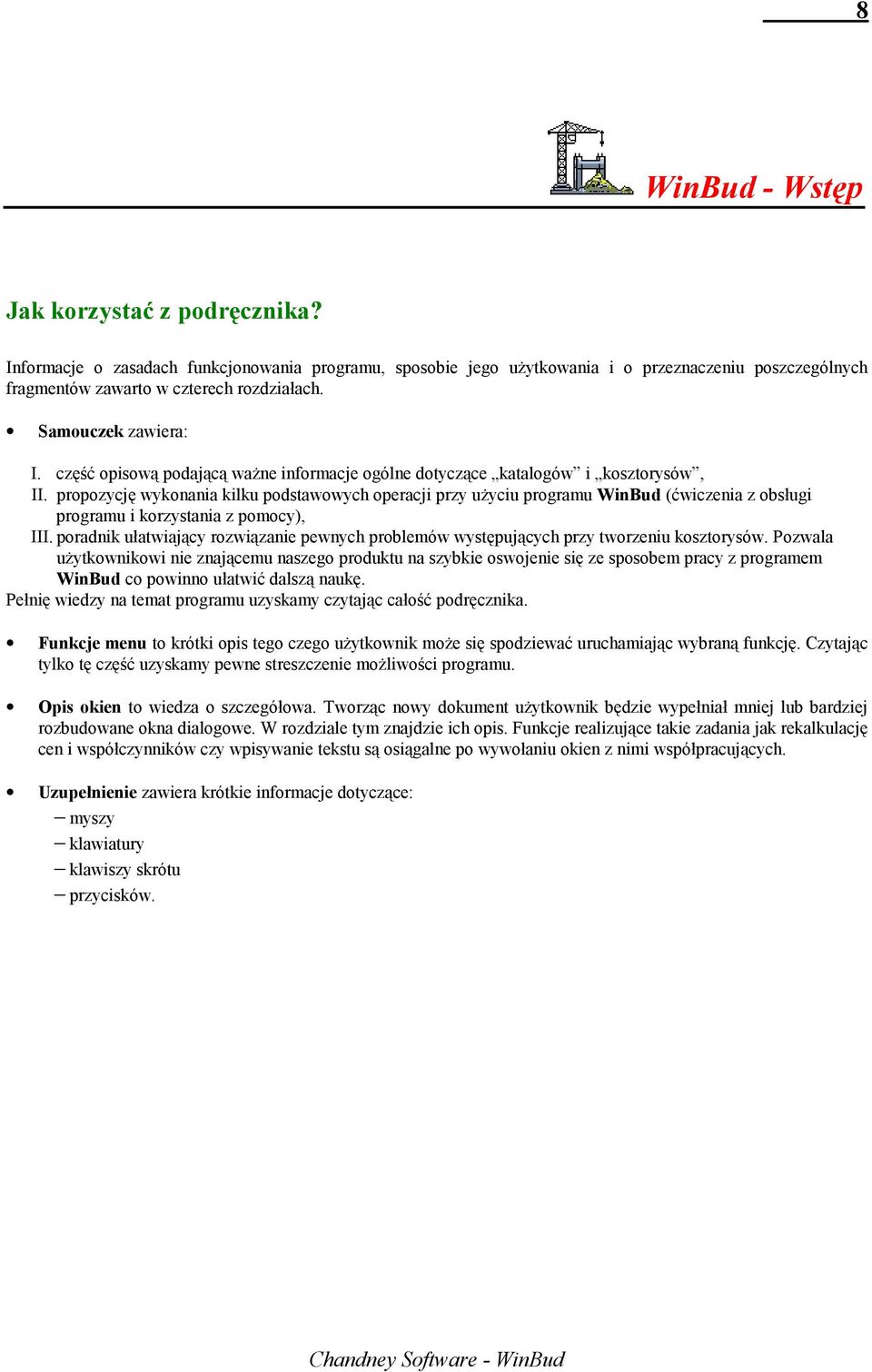 propozycję wykonania kilku podstawowych operacji przy użyciu programu WinBud (ćwiczenia z obsługi programu i korzystania z pomocy), III.