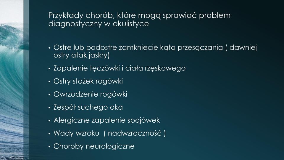 tęczówki i ciała rzęskowego Ostry stożek rogówki Owrzodzenie rogówki Zespół