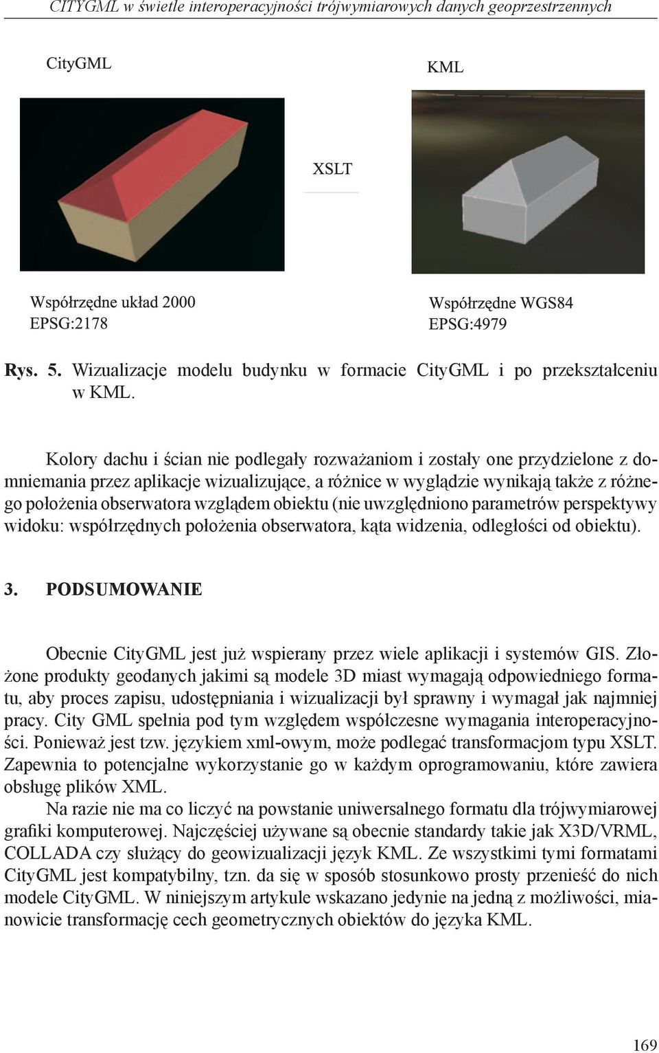 obiektu (nie uwzględniono parametrów perspektywy widoku: współrzędnych położenia obserwatora, kąta widzenia, odległości od obiektu). 3.