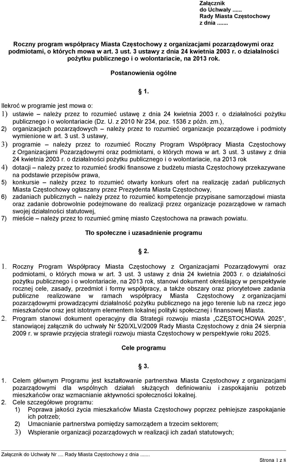 Ilekroć w programie jest mowa o: 1) ustawie należy przez to rozumieć ustawę z dnia 24 kwietnia 2003 r. o działalności pożytku publicznego i o wolontariacie (Dz. U. z 2010 Nr 234, poz. 1536 z późn. zm.