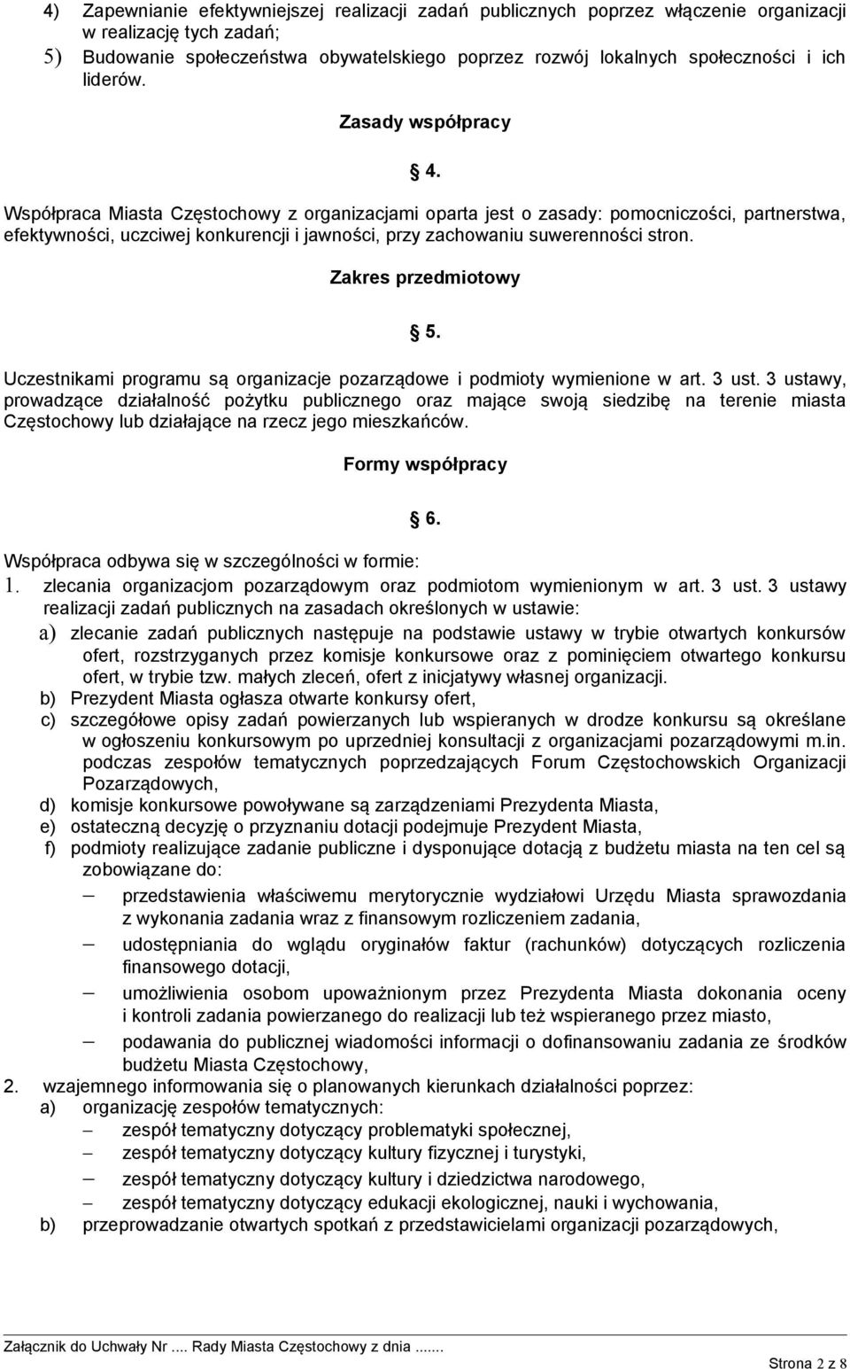 Współpraca Miasta Częstochowy z organizacjami oparta jest o zasady: pomocniczości, partnerstwa, efektywności, uczciwej konkurencji i jawności, przy zachowaniu suwerenności stron.