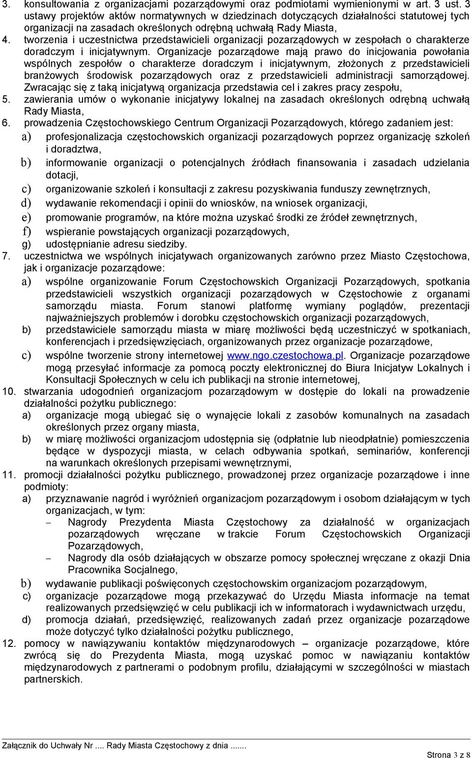 tworzenia i uczestnictwa przedstawicieli organizacji pozarządowych w zespołach o charakterze doradczym i inicjatywnym.