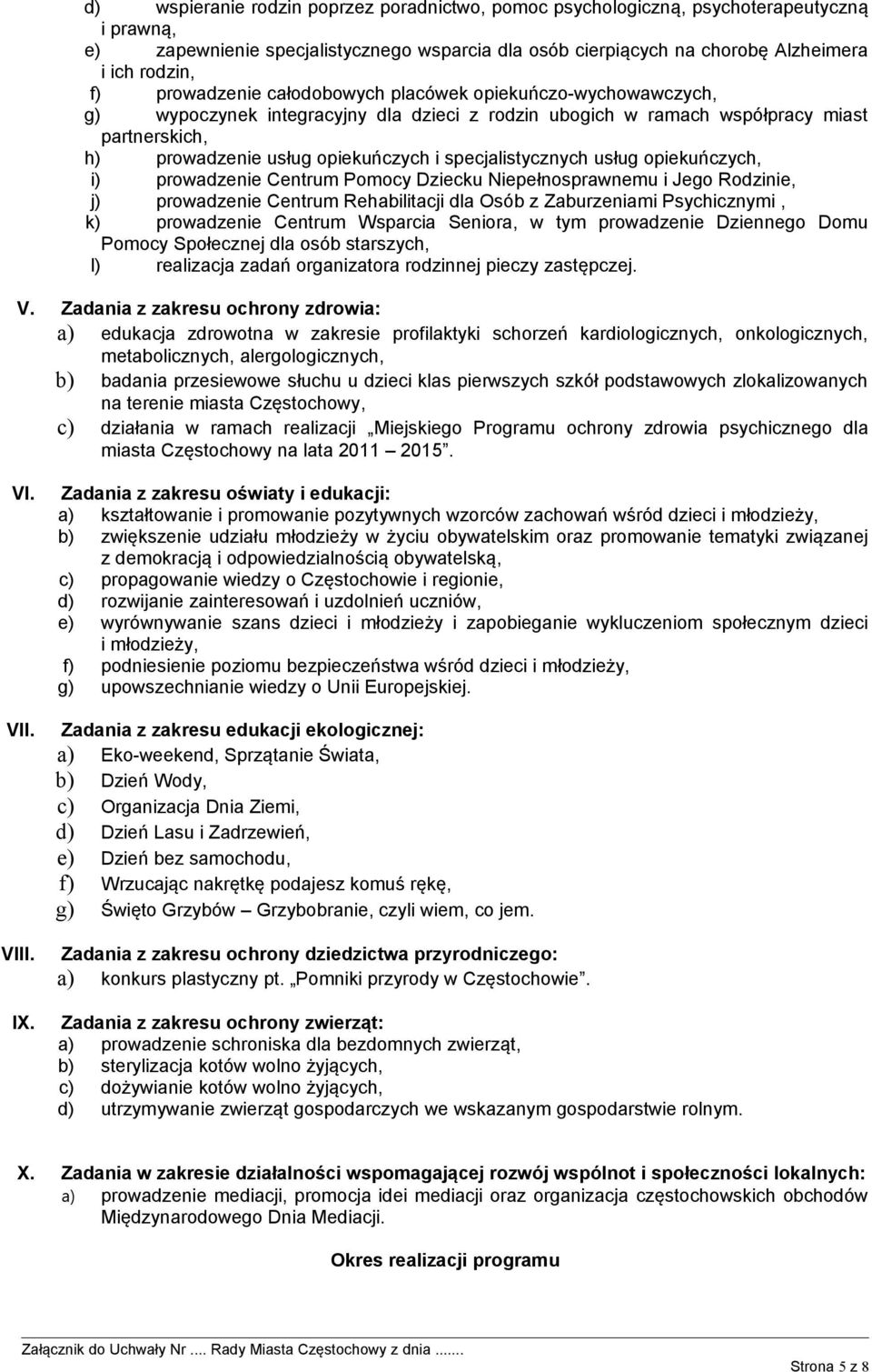 specjalistycznych usług opiekuńczych, i) prowadzenie Centrum Pomocy Dziecku Niepełnosprawnemu i Jego Rodzinie, j) prowadzenie Centrum Rehabilitacji dla Osób z Zaburzeniami Psychicznymi, k)