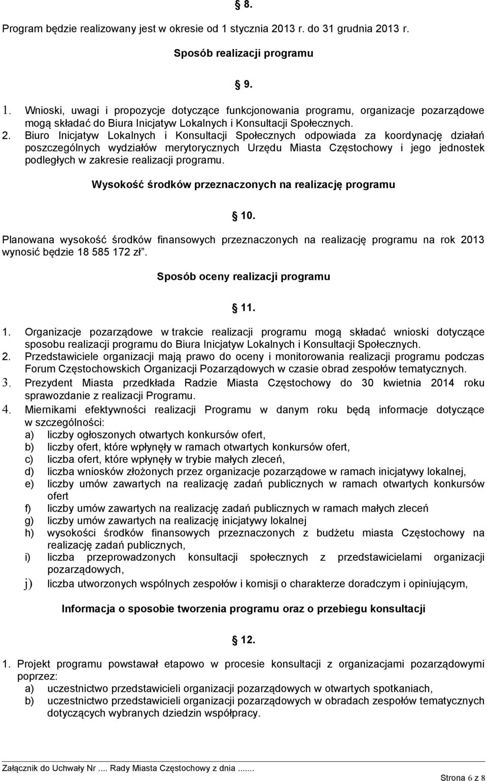 Wnioski, uwagi i propozycje dotyczące funkcjonowania programu, organizacje pozarządowe mogą składać do Biura Inicjatyw Lokalnych i Konsultacji Społecznych. 2.
