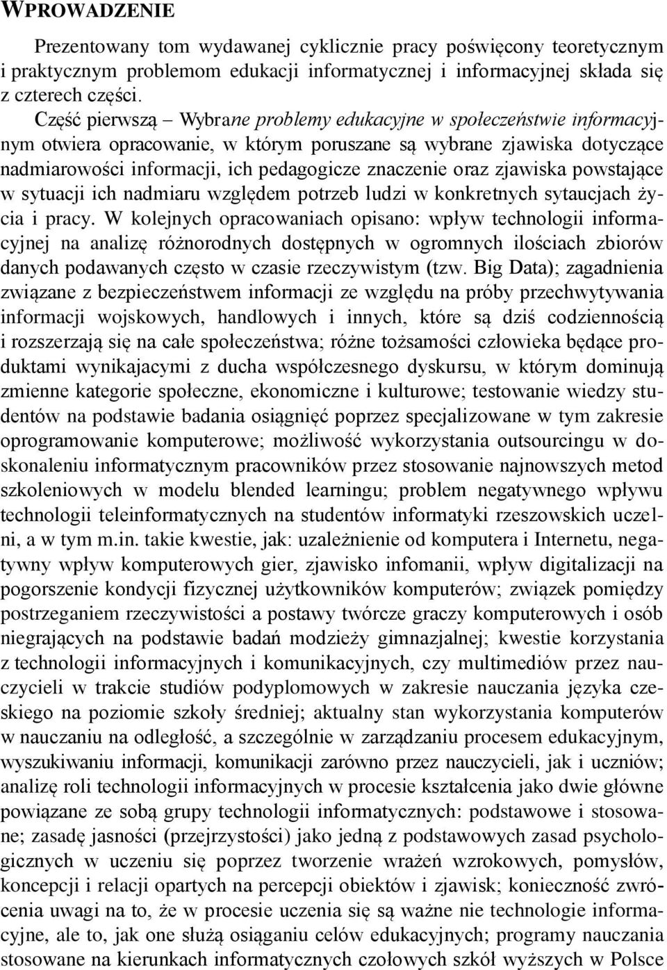 oraz zjawiska powstające w sytuacji ich nadmiaru względem potrzeb ludzi w konkretnych sytaucjach życia i pracy.