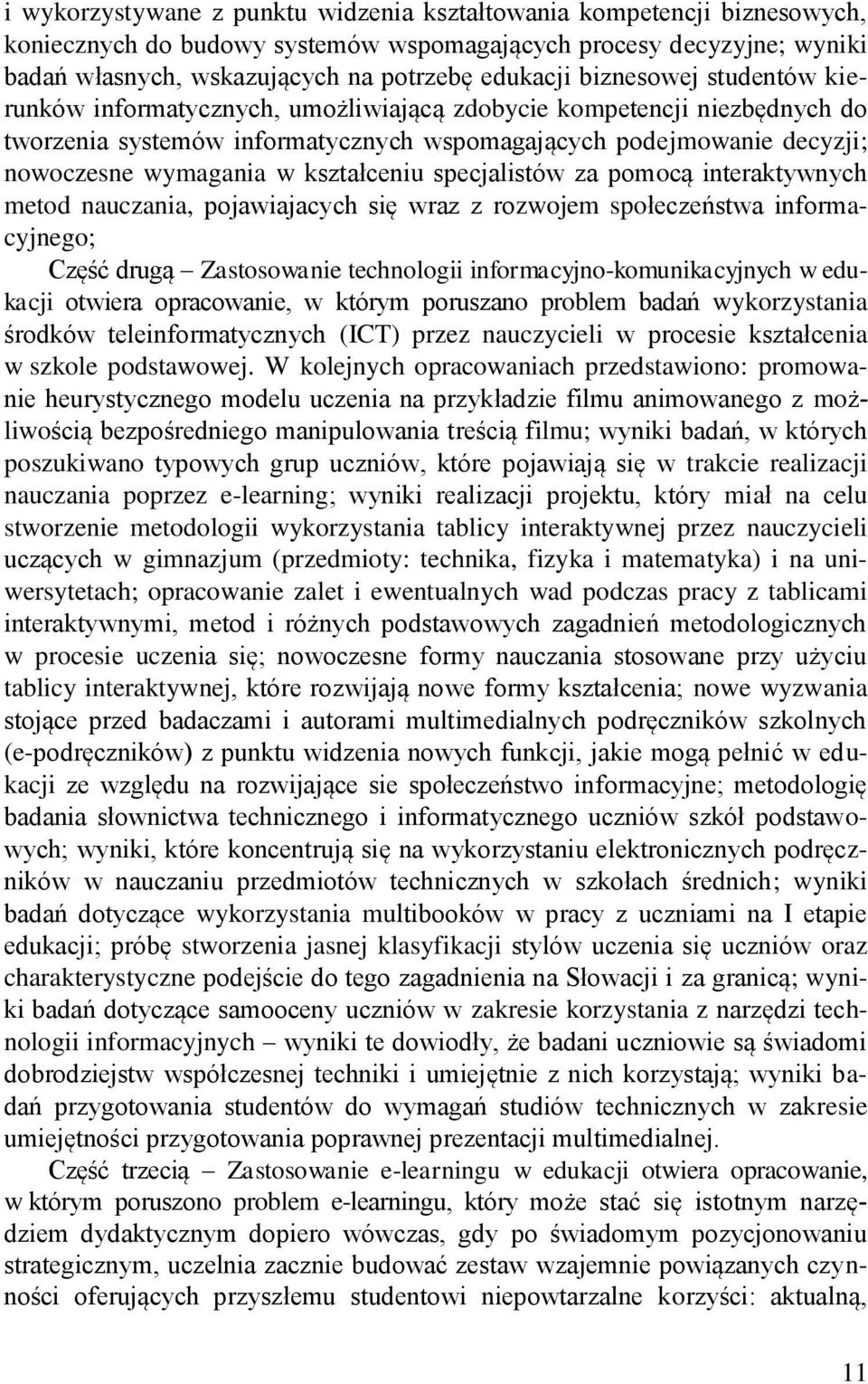 kształceniu specjalistów za pomocą interaktywnych metod nauczania, pojawiajacych się wraz z rozwojem społeczeństwa informacyjnego; Część drugą Zastosowanie technologii informacyjno-komunikacyjnych w