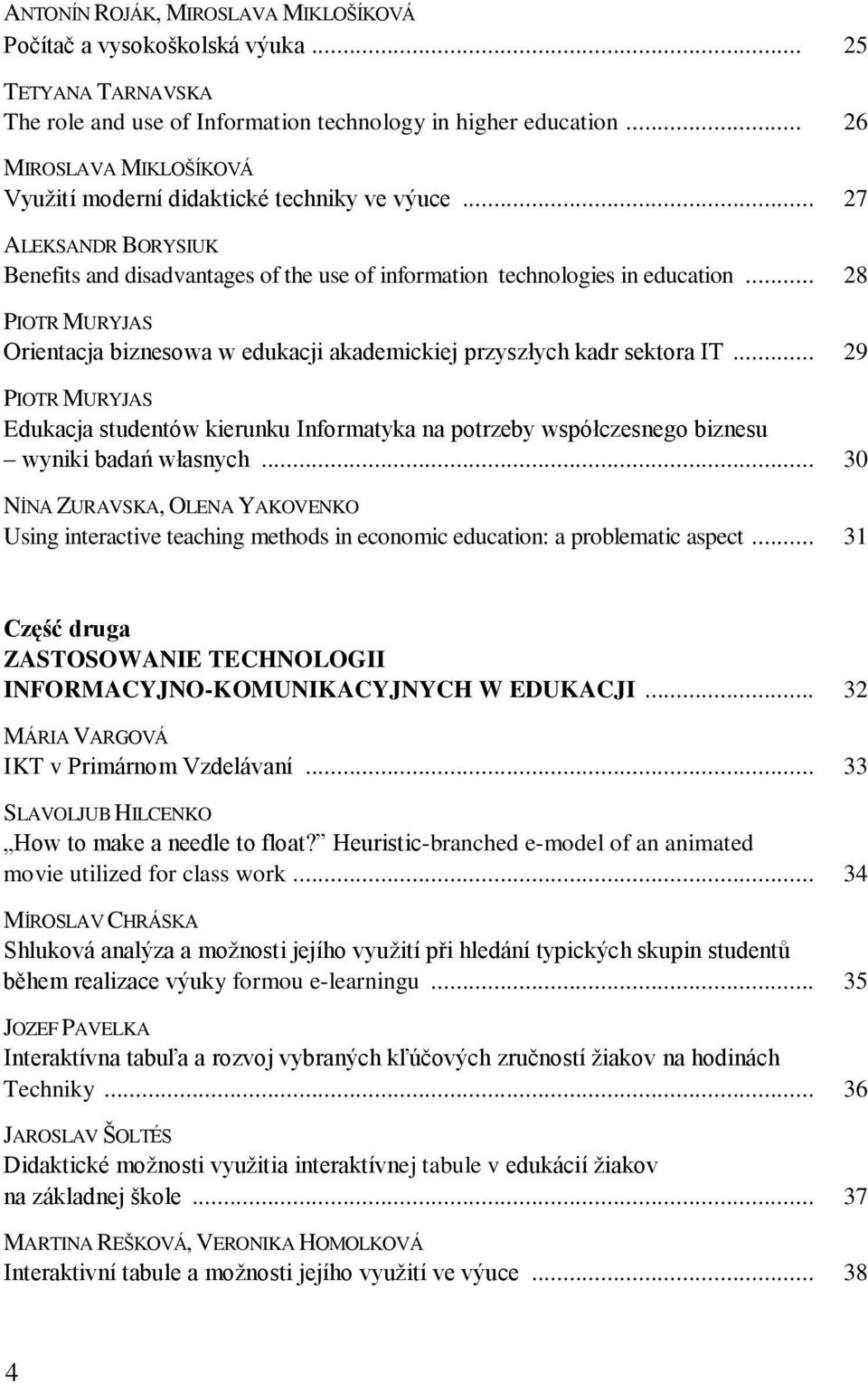 .. 28 PIOTR MURYJAS Orientacja biznesowa w edukacji akademickiej przyszłych kadr sektora IT.