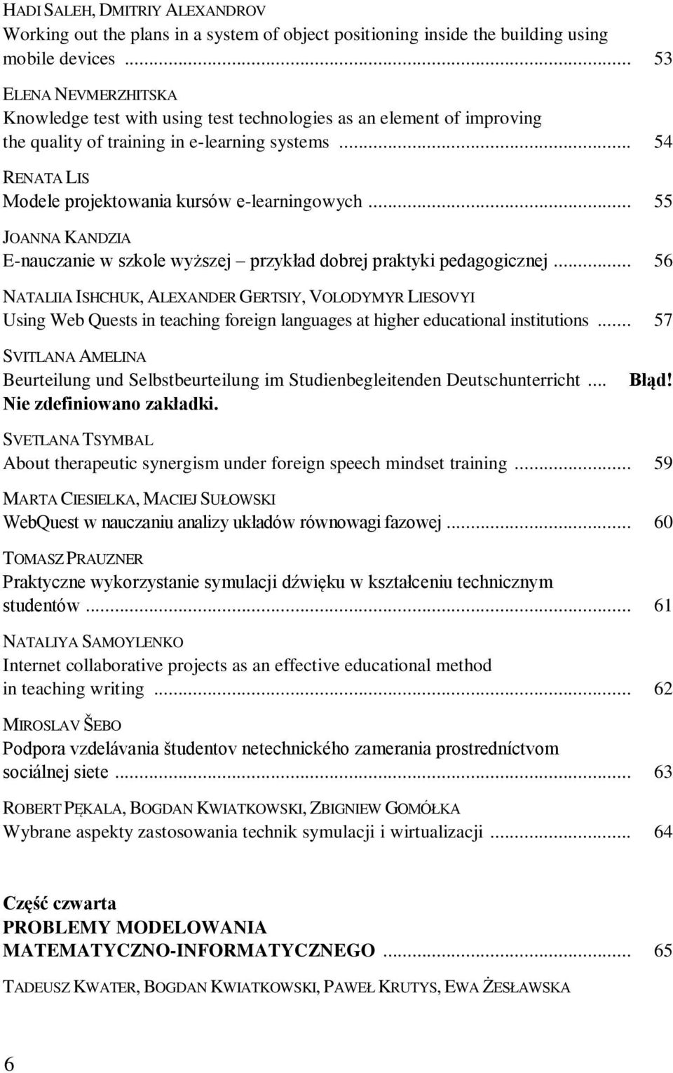 .. 54 RENATA LIS Modele projektowania kursów e-learningowych... 55 JOANNA KANDZIA E-nauczanie w szkole wyższej przykład dobrej praktyki pedagogicznej.