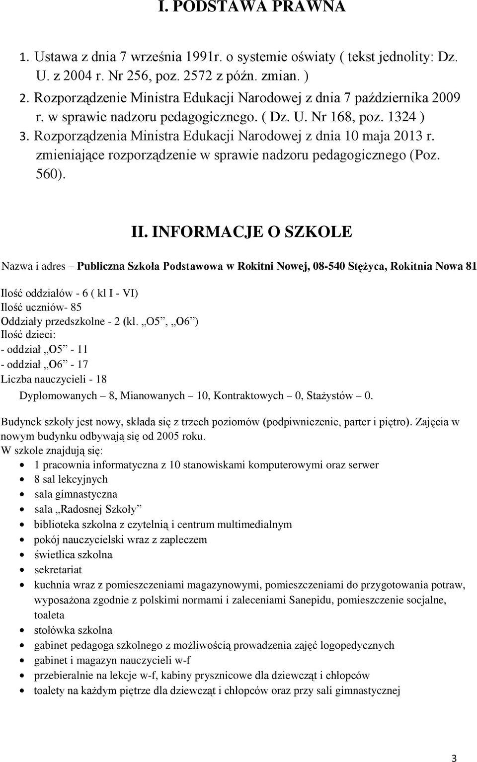 Rozporządzenia Ministra Edukacji Narodowej z dnia 10 maja 2013 r. zmieniające rozporządzenie w sprawie nadzoru pedagogicznego (Poz. 560). II.