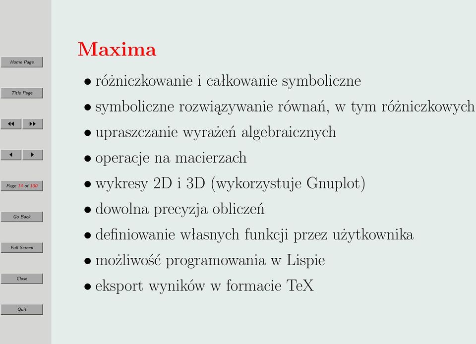 wykresy 2D i 3D (wykorzystuje Gnuplot) dowolna precyzja obliczeń definiowanie własnych