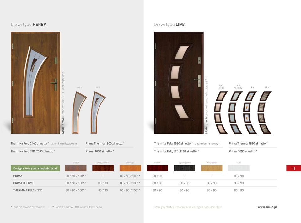 * Prima: 1600 zł netto * Thermika Felc, STD: 2180 zł netto * Prima: 1690 zł netto * orzech orzech włoski złoty dąb mahoń dąb bagienny winchester biały 15 PRIMA / 100** / 100** PRIMA