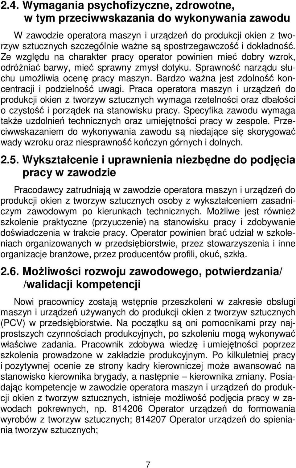 Bardzo ważna jest zdolność koncentracji i podzielność uwagi.