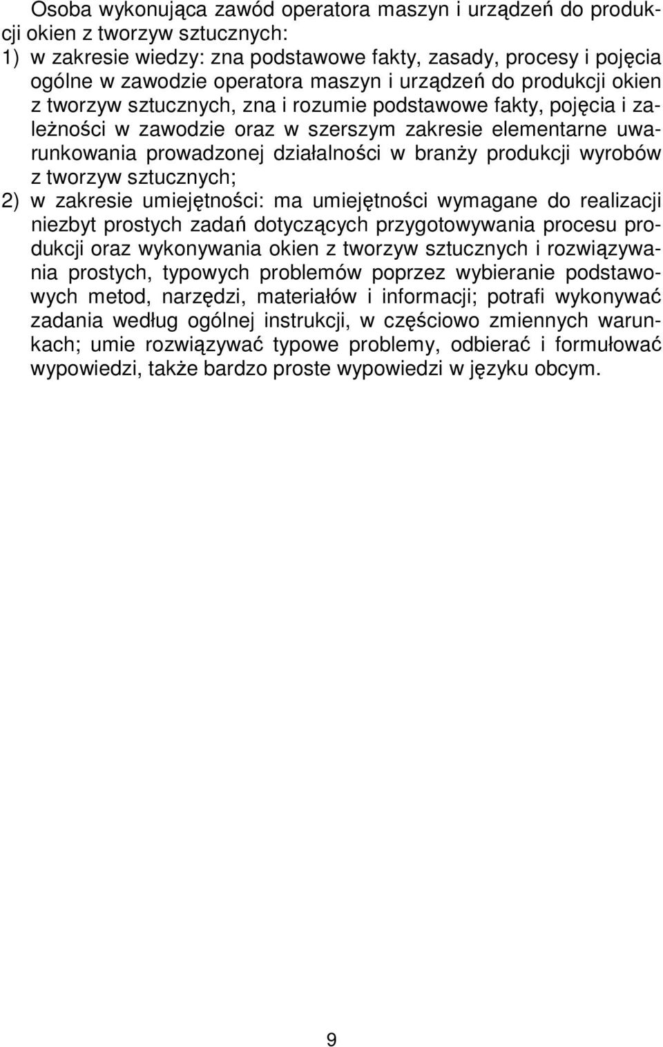 produkcji wyrobów z tworzyw sztucznych; 2) w zakresie umiejętności: ma umiejętności wymagane do realizacji niezbyt prostych zadań dotyczących przygotowywania procesu produkcji oraz wykonywania okien