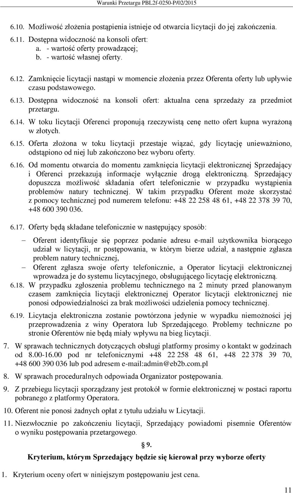 W toku licytacji Oferenci proponują rzeczywistą cenę netto ofert kupna wyrażoną w złotych. 6.15.
