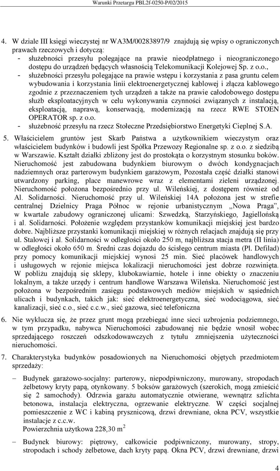 elektroenergetycznej kablowej i złącza kablowego zgodnie z przeznaczeniem tych urządzeń a także na prawie całodobowego dostępu służb eksploatacyjnych w celu wykonywania czynności związanych z