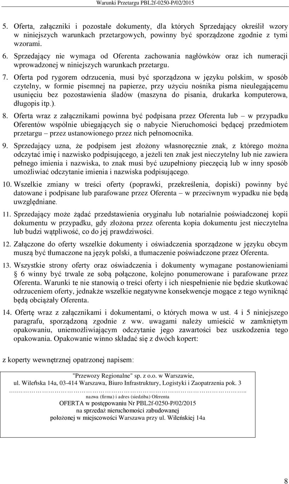Oferta pod rygorem odrzucenia, musi być sporządzona w języku polskim, w sposób czytelny, w formie pisemnej na papierze, przy użyciu nośnika pisma nieulegającemu usunięciu bez pozostawienia śladów