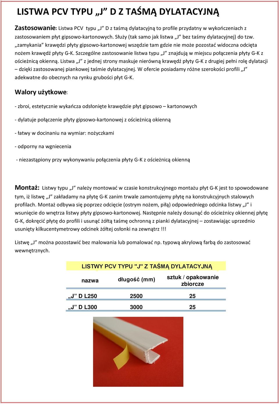 Szczególne zastosowanie listwa typu J znajdują w miejscu połączenia płyty G-K z ościeżnicą okienną.