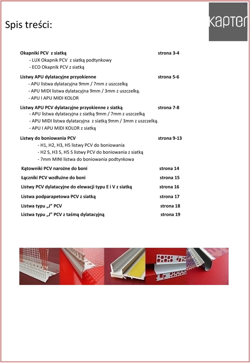 - APU I APU MIDI KOLOR strona 5-6 Listwy APU PCV dylatacyjne przyokienne z siatką strona 7-8 - APU listwa dylatacyjna z siatką 9mm / 7mm z uszczelką - APU MIDI listwa dylatacyjna z siatką 9mm / 3mm z
