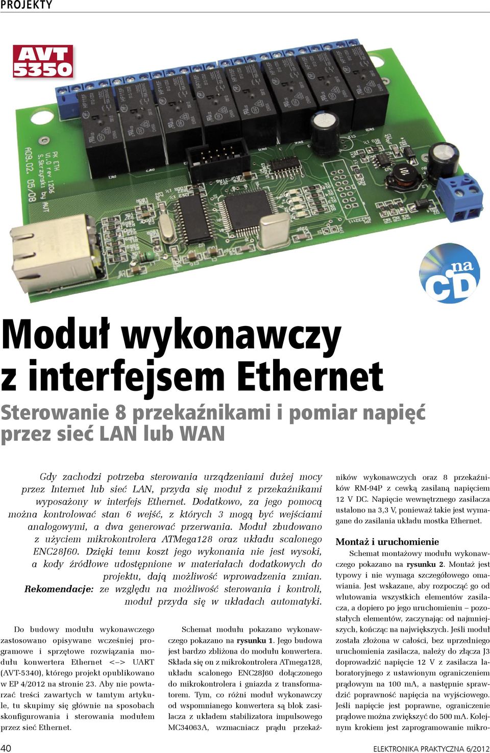 Moduł zbudowano z użyciem mikrokontrolera ATMega128 oraz układu scalonego ENC28J60.