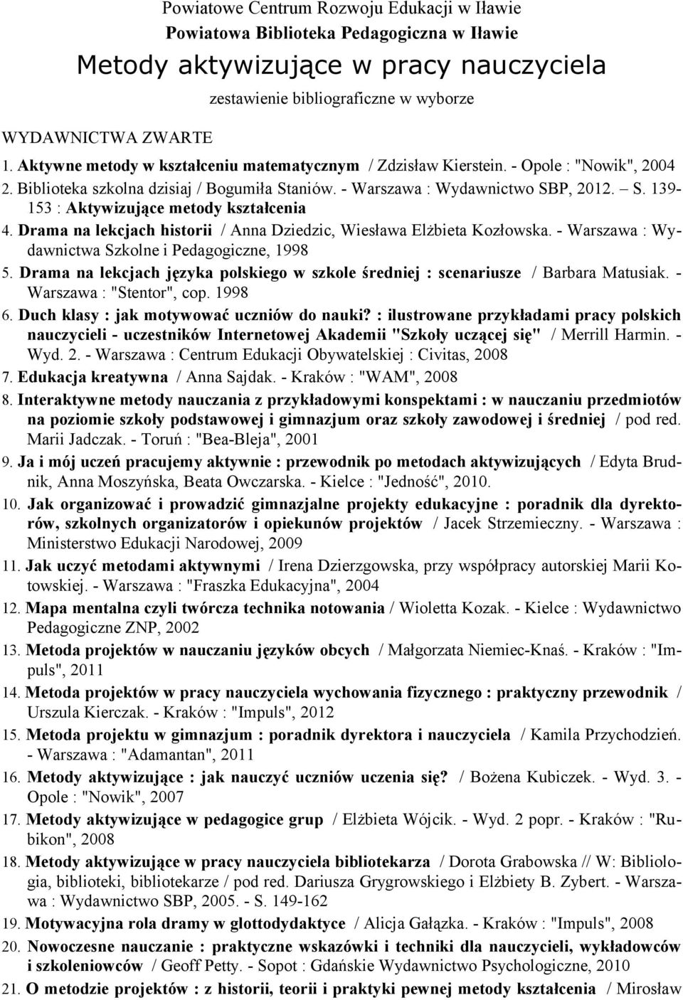 Drama na lekcjach historii / Anna Dziedzic, Wiesława Elżbieta Kozłowska. - Warszawa : Wydawnictwa Szkolne i Pedagogiczne, 1998 5.