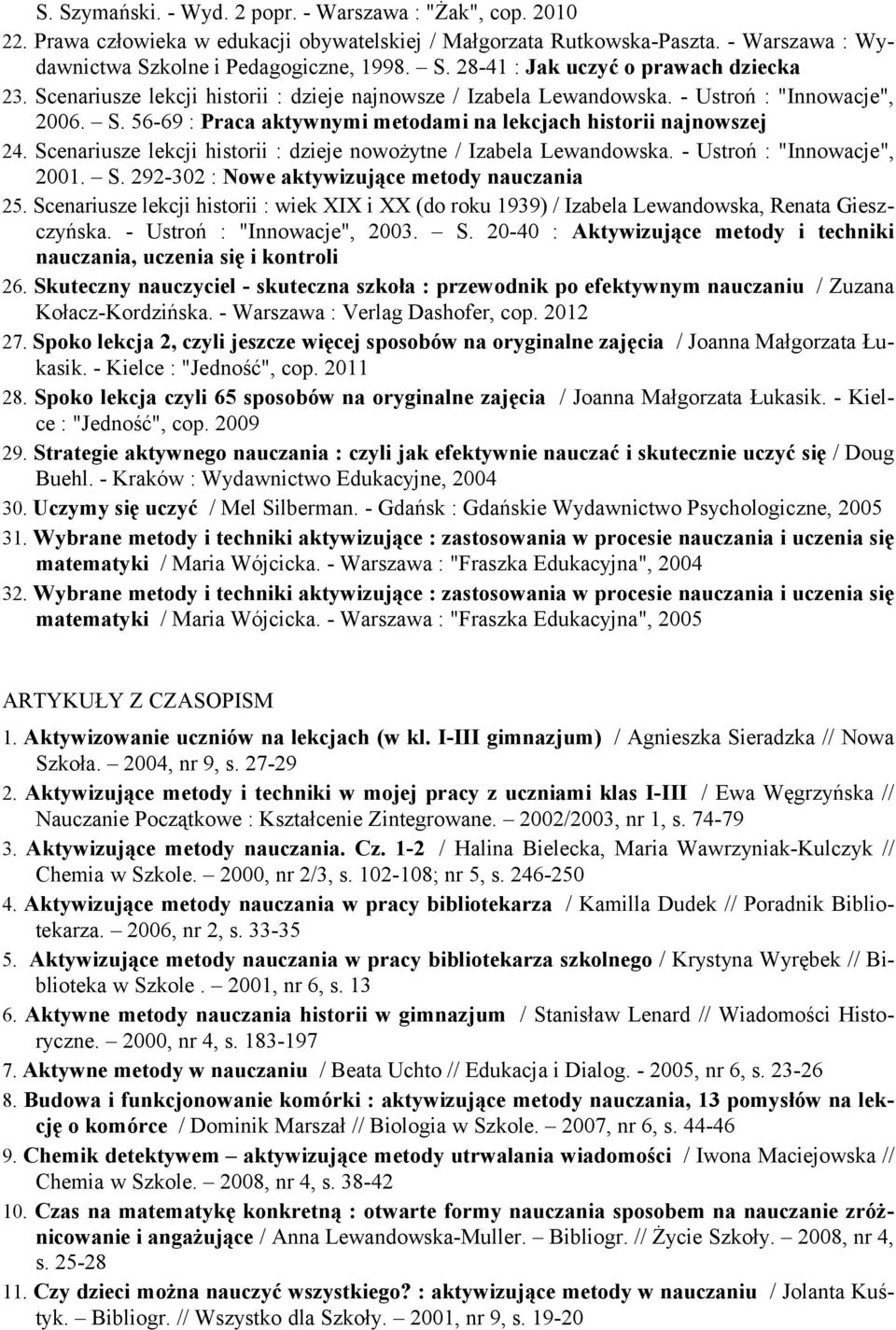 Scenariusze lekcji historii : dzieje nowożytne / Izabela Lewandowska. - Ustroń : "Innowacje", 2001. S. 292-302 : Nowe aktywizujące metody nauczania 25.