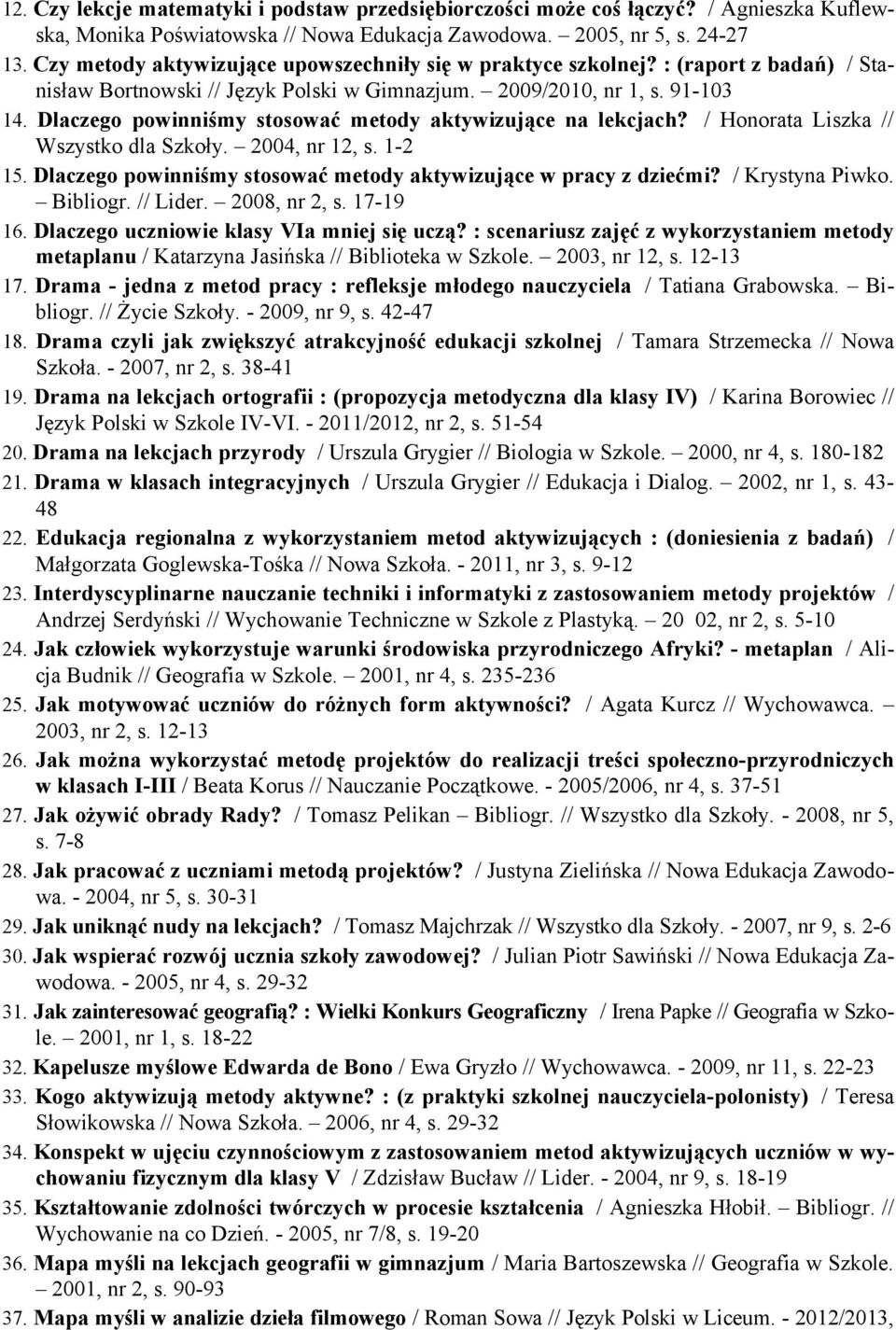 Dlaczego powinniśmy stosować metody aktywizujące na lekcjach? / Honorata Liszka // Wszystko dla Szkoły. 2004, nr 12, s. 1-2 15. Dlaczego powinniśmy stosować metody aktywizujące w pracy z dziećmi?