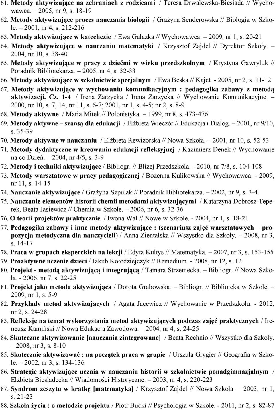 20-21 64. Metody aktywizujące w nauczaniu matematyki / Krzysztof Zajdel // Dyrektor Szkoły. 2004, nr 10, s. 38-40 65.