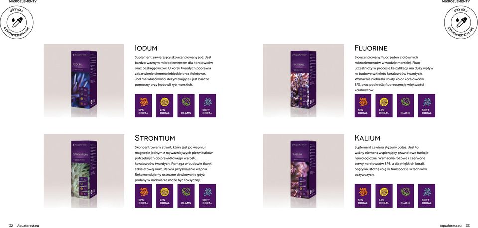 Fluorine Skoncentrowany fluor, jeden z głównych mikroelementów w wodzie morskiej. Fluor uczestniczy w procesie kalcyfikacji ma duży wpływ na budowę szkieletu koralowców twardych.